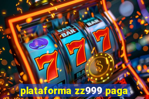 plataforma zz999 paga